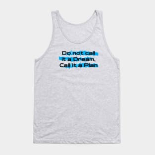 Inspirational Words : Do Not Call It a Dream Call It a Plan Tank Top